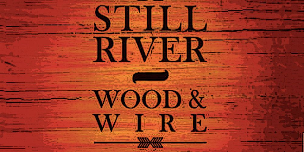 Still River: “Wood & Wire” (Be Cool Producciones)
