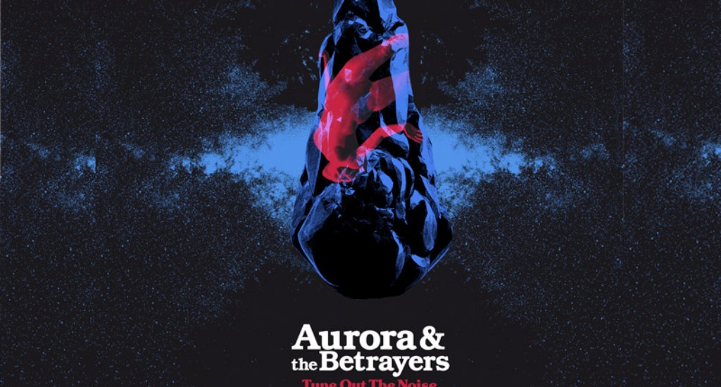 Aurora & The Betrayers: “Tune Out The Noise” (Sietepulgadas Records)