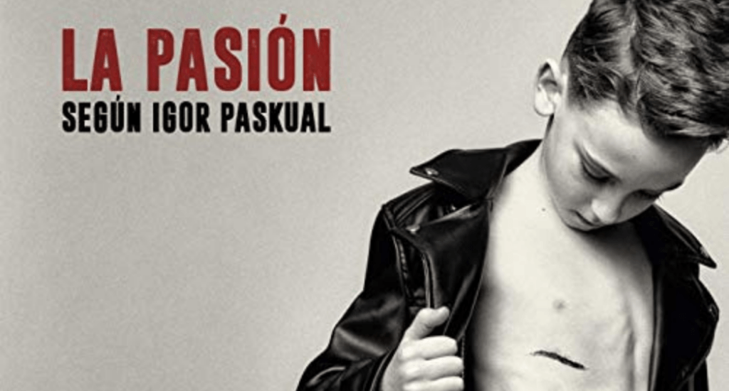 Igor Paskual: “La Pasión Según Igor Paskual”