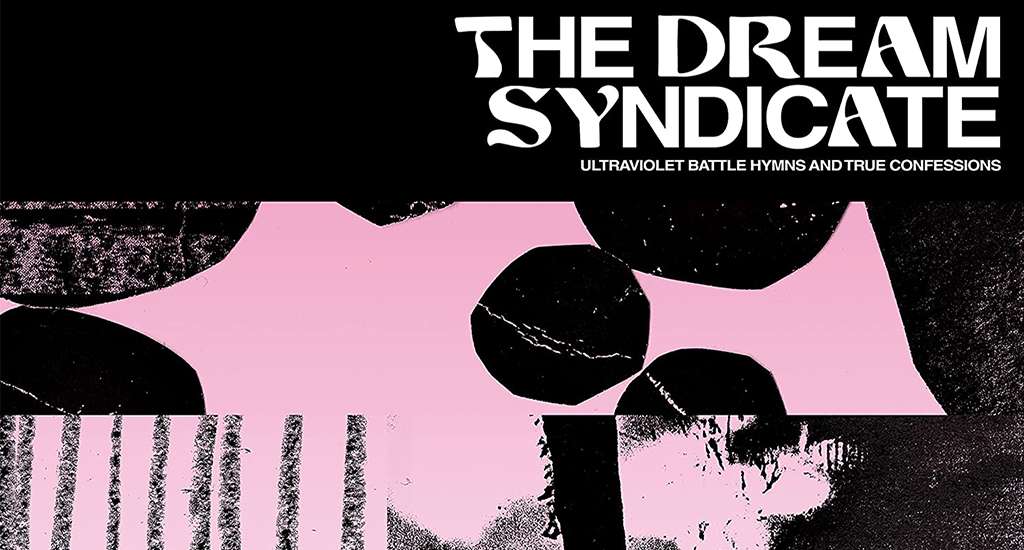 The Dream Syndicate: «Ultraviolet Battle Hymns And True Confessions» (Fire Records / Popstock!)